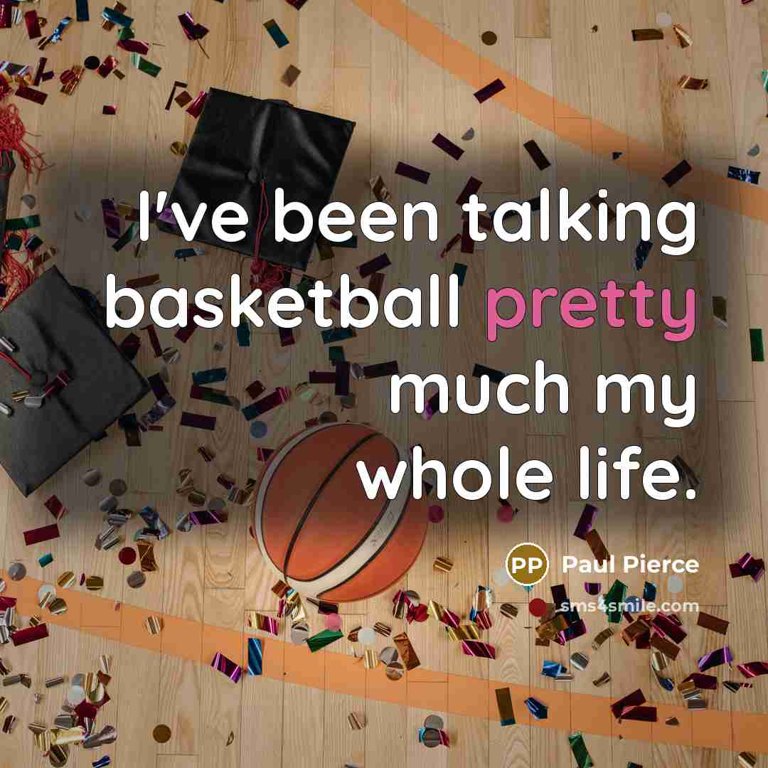 “I've been talking basketball pretty much my whole life.…” quote by Paul Pierce