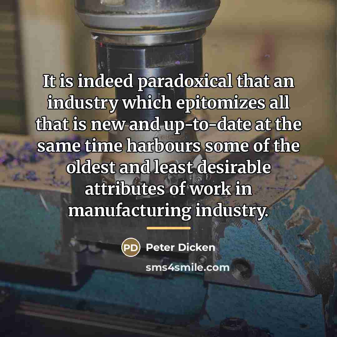 “It is indeed paradoxical that an industry which epitomizes all…” quote by Peter Dicken