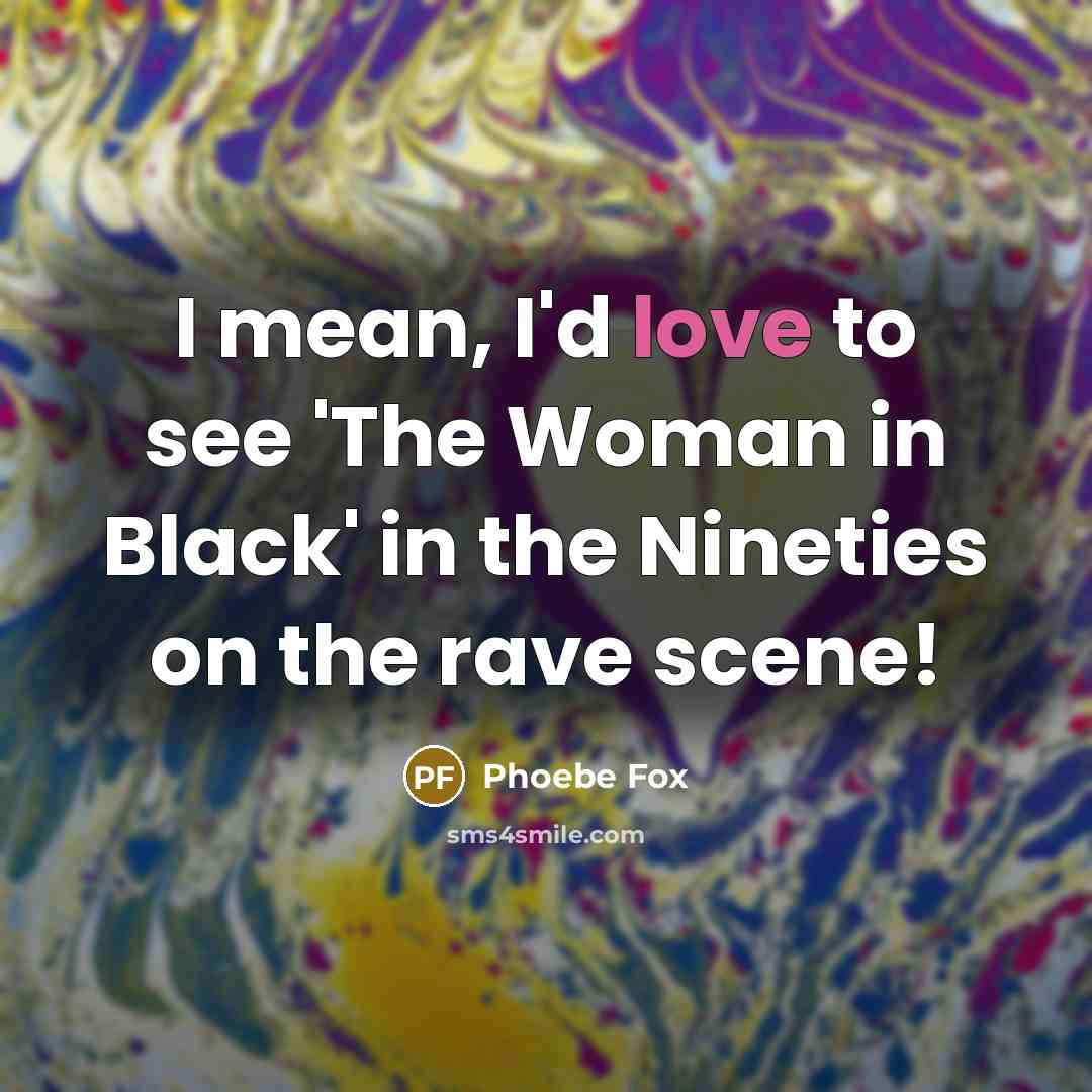“I mean, I'd love to see 'The Woman in Black'…” quote by Phoebe Fox