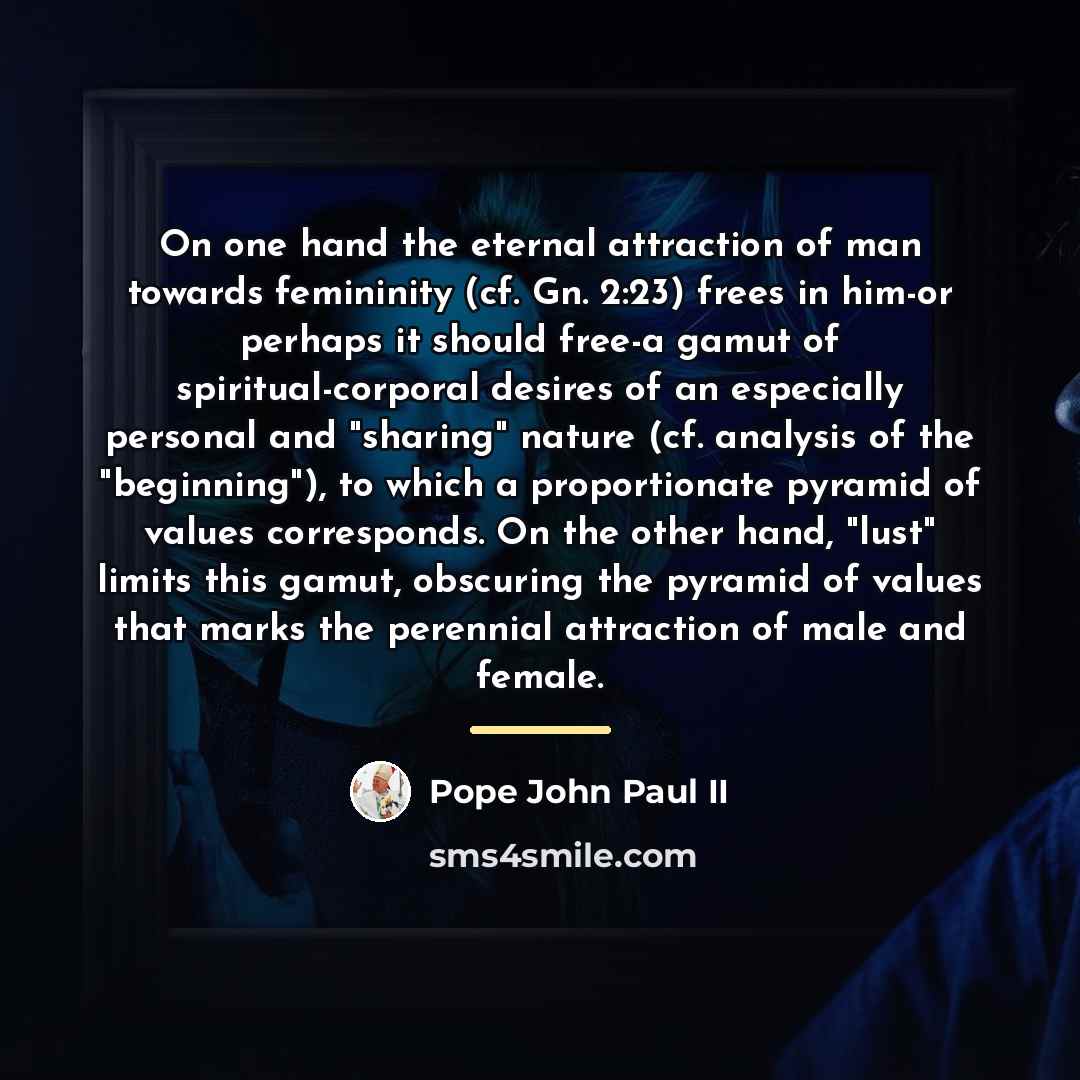 “On one hand the eternal attraction of man towards femininity…” quote by Pope John Paul II