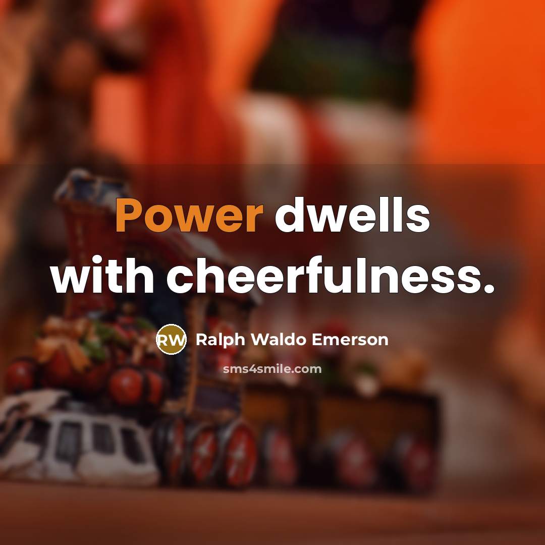 “Power dwells with cheerfulness.…” quote by Ralph Waldo Emerson