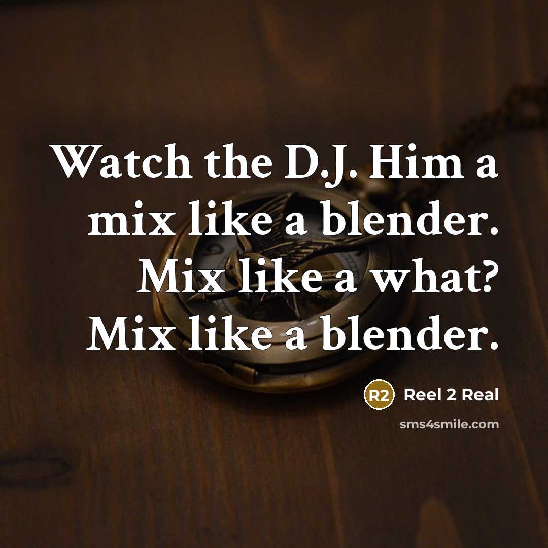 “Watch the D.J. Him a mix like a blender. Mix like a what? Mix like a blender.” quote by Reel 2 Real