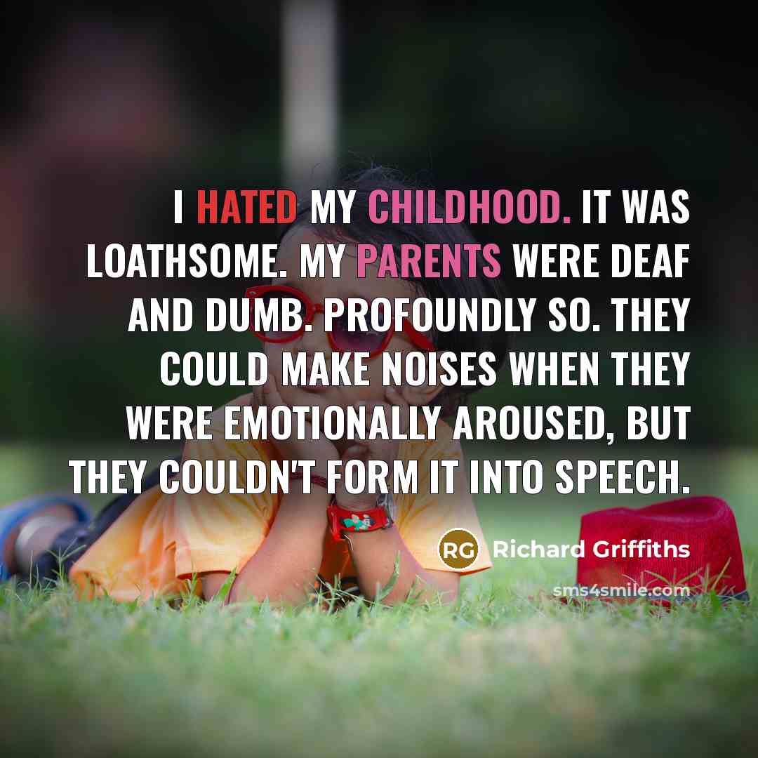 “I hated my childhood. It was loathsome. My parents were…” quote by Richard Griffiths
