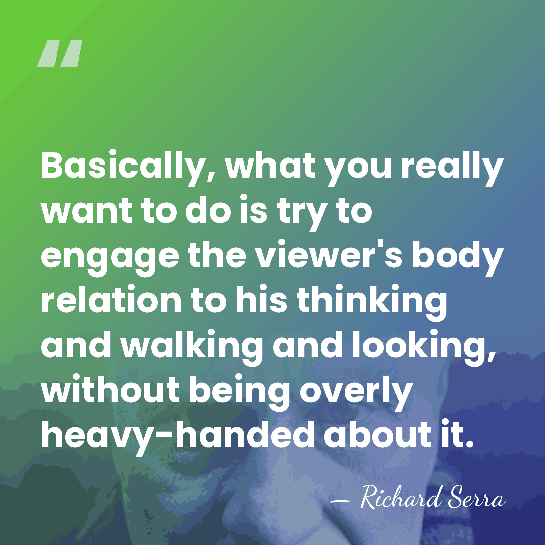 Basically, what you really want to do is try to engage the&hellip; - Richard Serra
