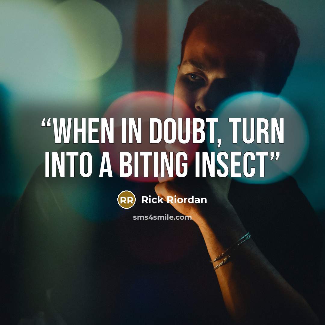 “When in Doubt, Turn Into a Biting Insect” quote by Rick Riordan