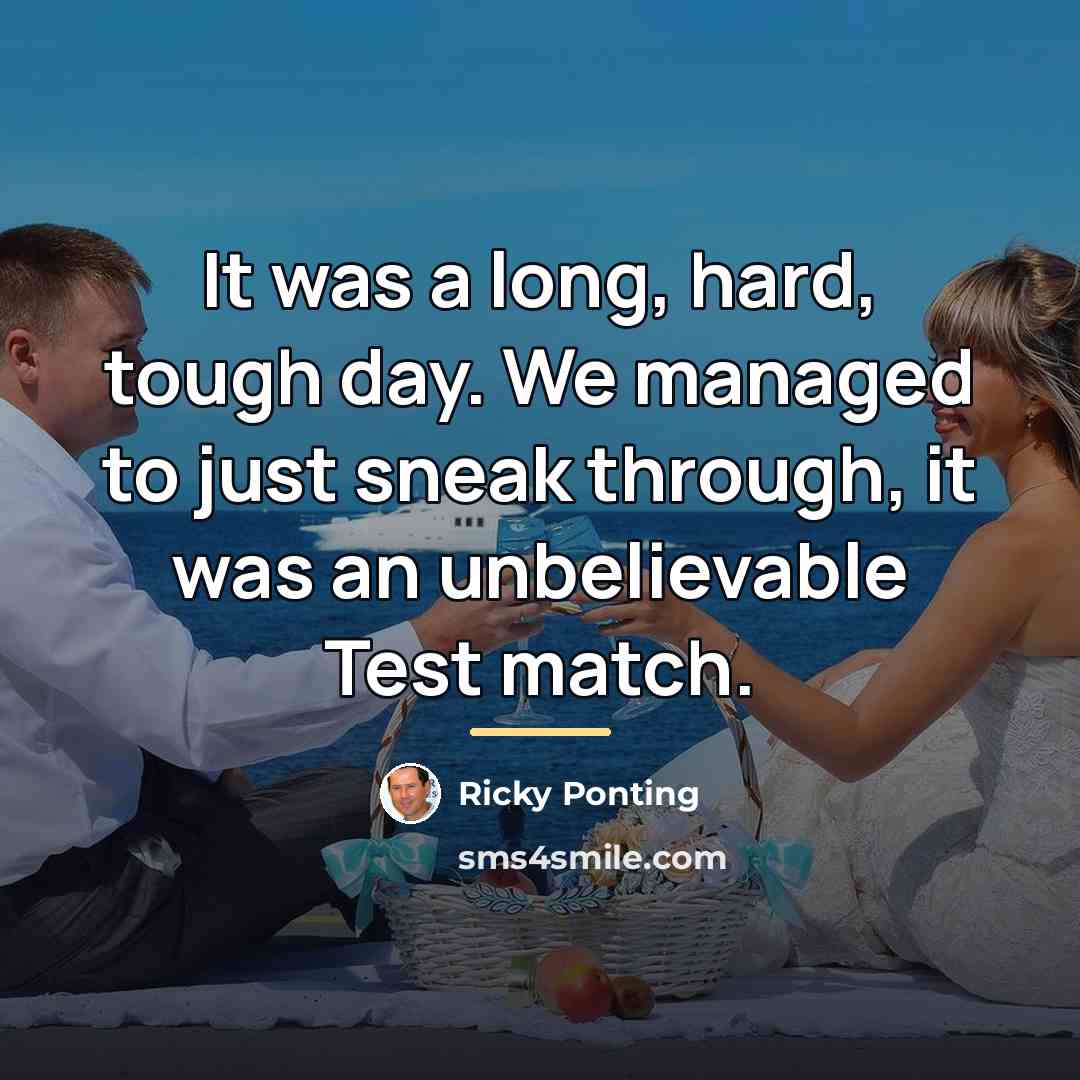 “It was a long, hard, tough day. We managed to…” quote by Ricky Ponting