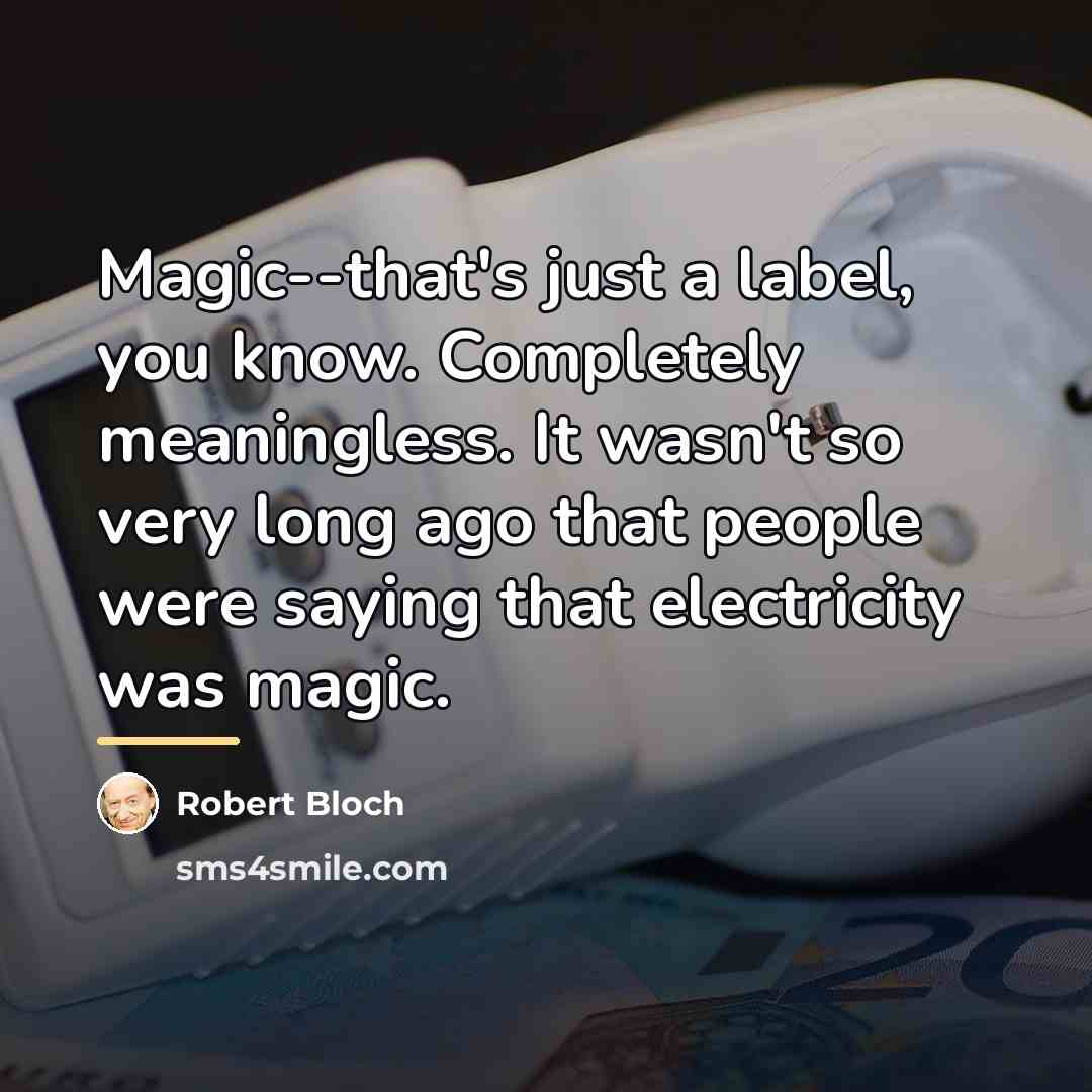 “Magic--that's just a label, you know. Completely meaningless. It wasn't…” quote by Robert Bloch