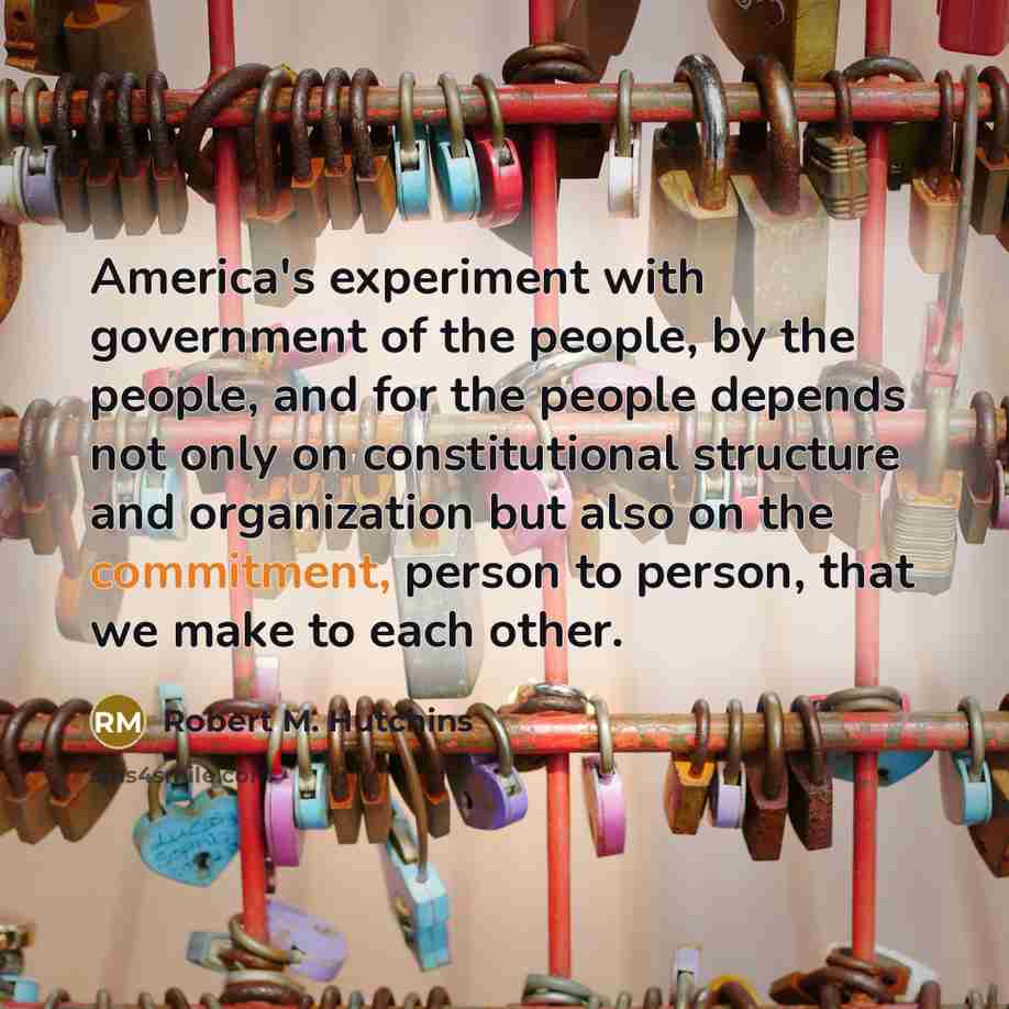 “America's experiment with government of the people, by the people,…” quote by Robert M. Hutchins