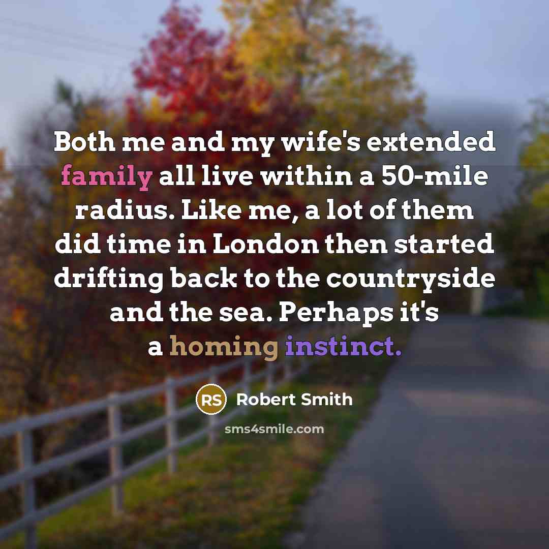 “Both me and my wife's extended family all live within…” quote by Robert Smith