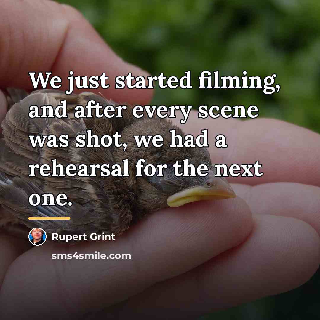“We just started filming, and after every scene was shot,…” quote by Rupert Grint