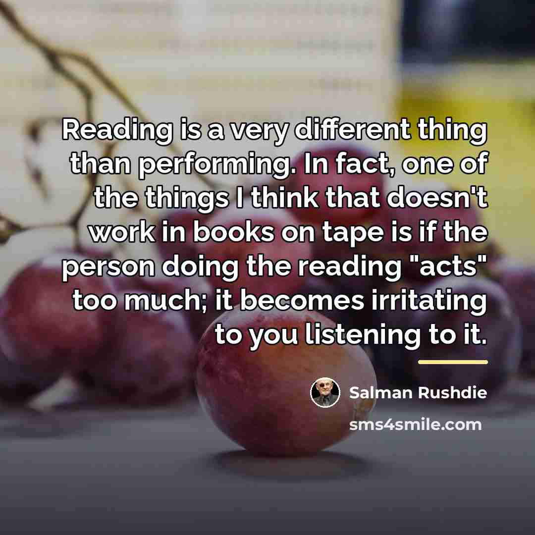 “Reading is a very different thing than performing. In fact,…” quote by Salman Rushdie