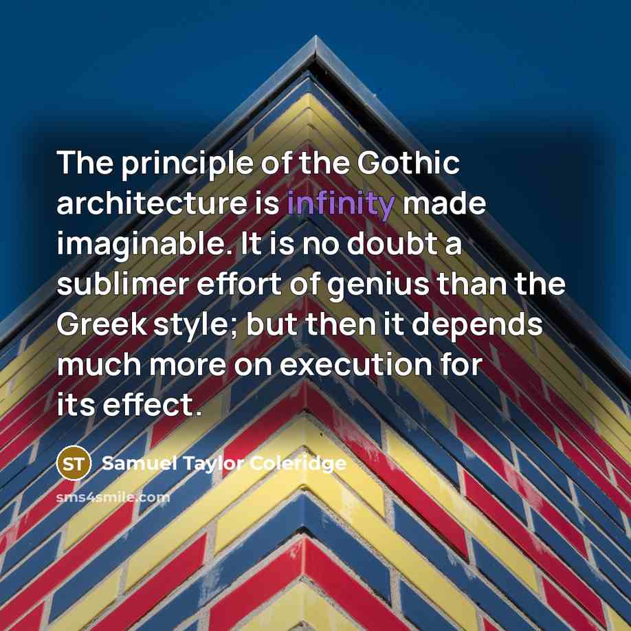 “The principle of the Gothic architecture is infinity made imaginable.…” quote by Samuel Taylor Coleridge