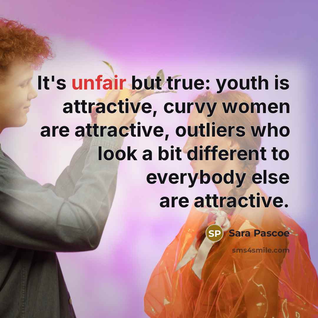 “It's unfair but true: youth is attractive, curvy women are…” quote by Sara Pascoe