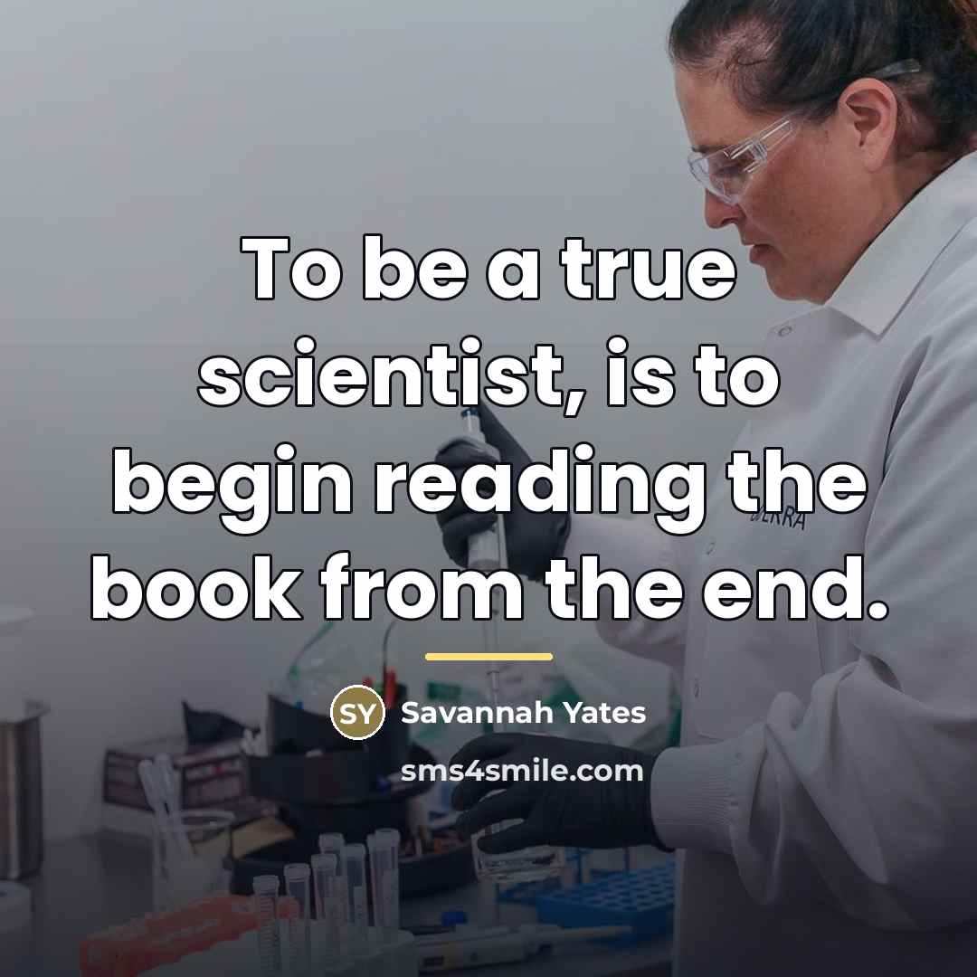 “To be a true scientist, is to begin reading the…” quote by Savannah Yates