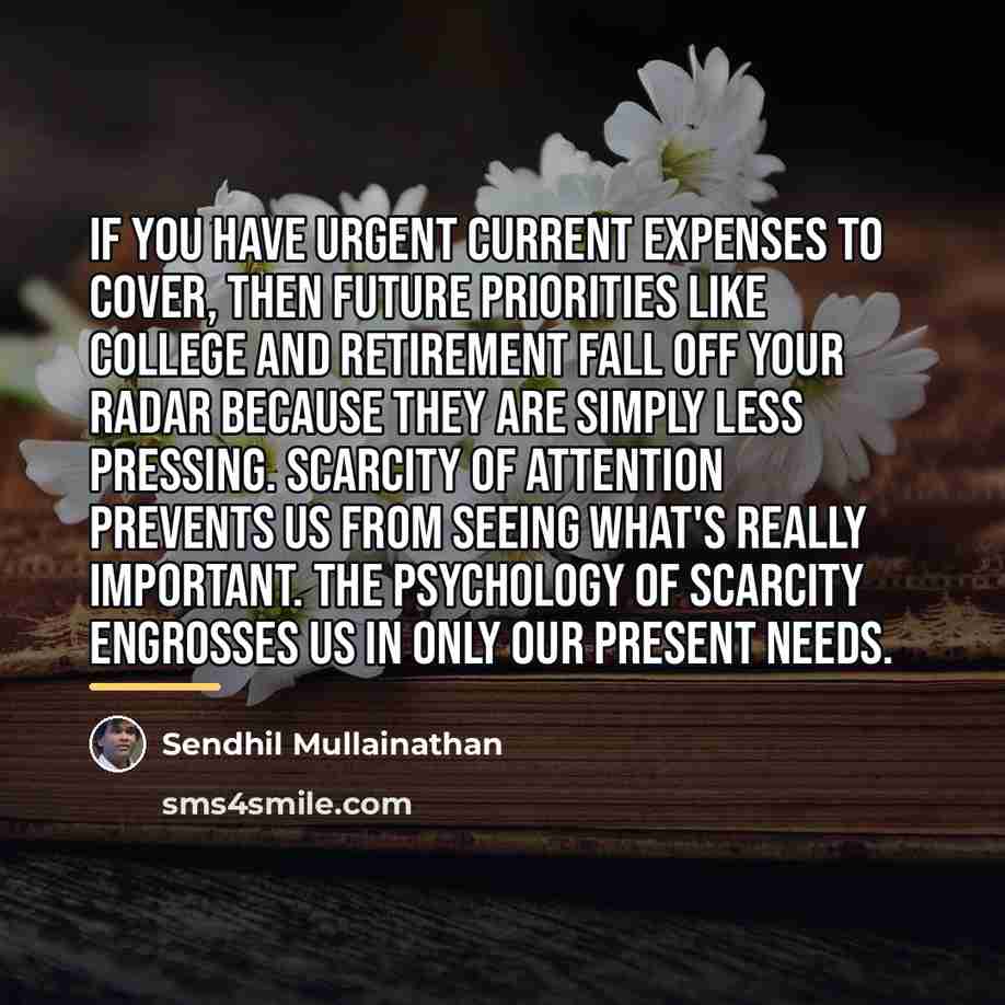 “If you have urgent current expenses to cover, then future…” quote by Sendhil Mullainathan