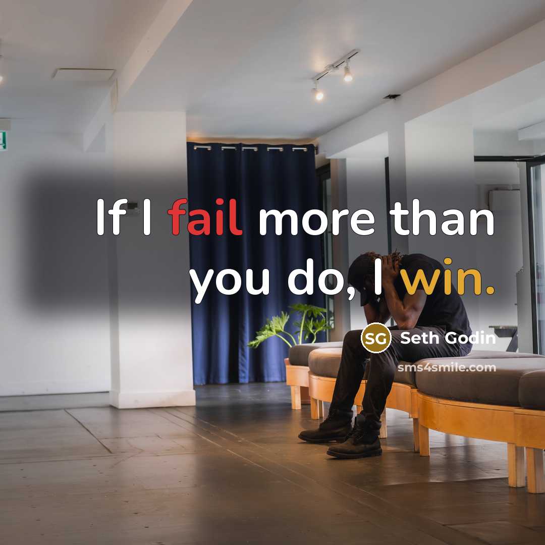 “If I fail more than you do, I win.…” quote by Seth Godin