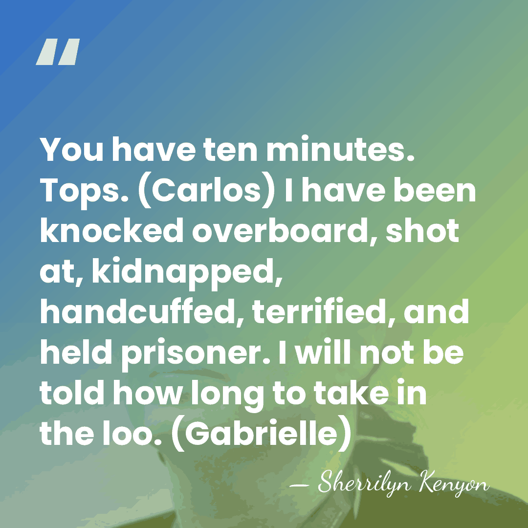 You have ten minutes. Tops. (Carlos) I have been knocked overboard, shot&hellip; - Sherrilyn Kenyon