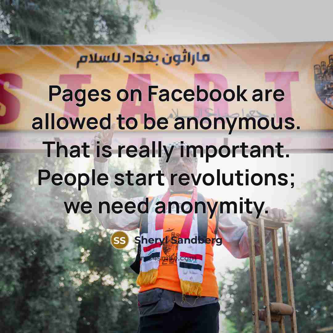 “Pages on Facebook are allowed to be anonymous. That is…” quote by Sheryl Sandberg