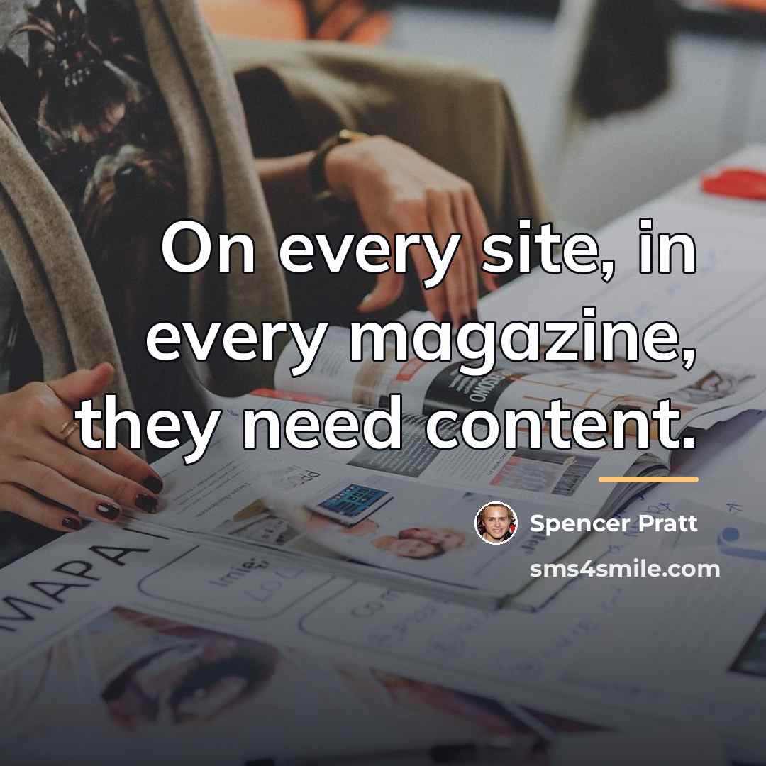 “On every site, in every magazine, they need content.…” quote by Spencer Pratt