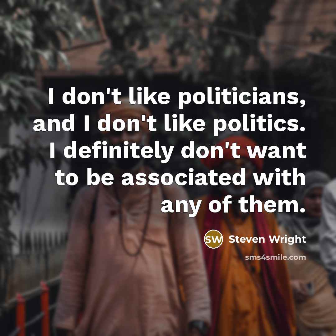 “I don't like politicians, and I don't like politics. I…” quote by Steven Wright