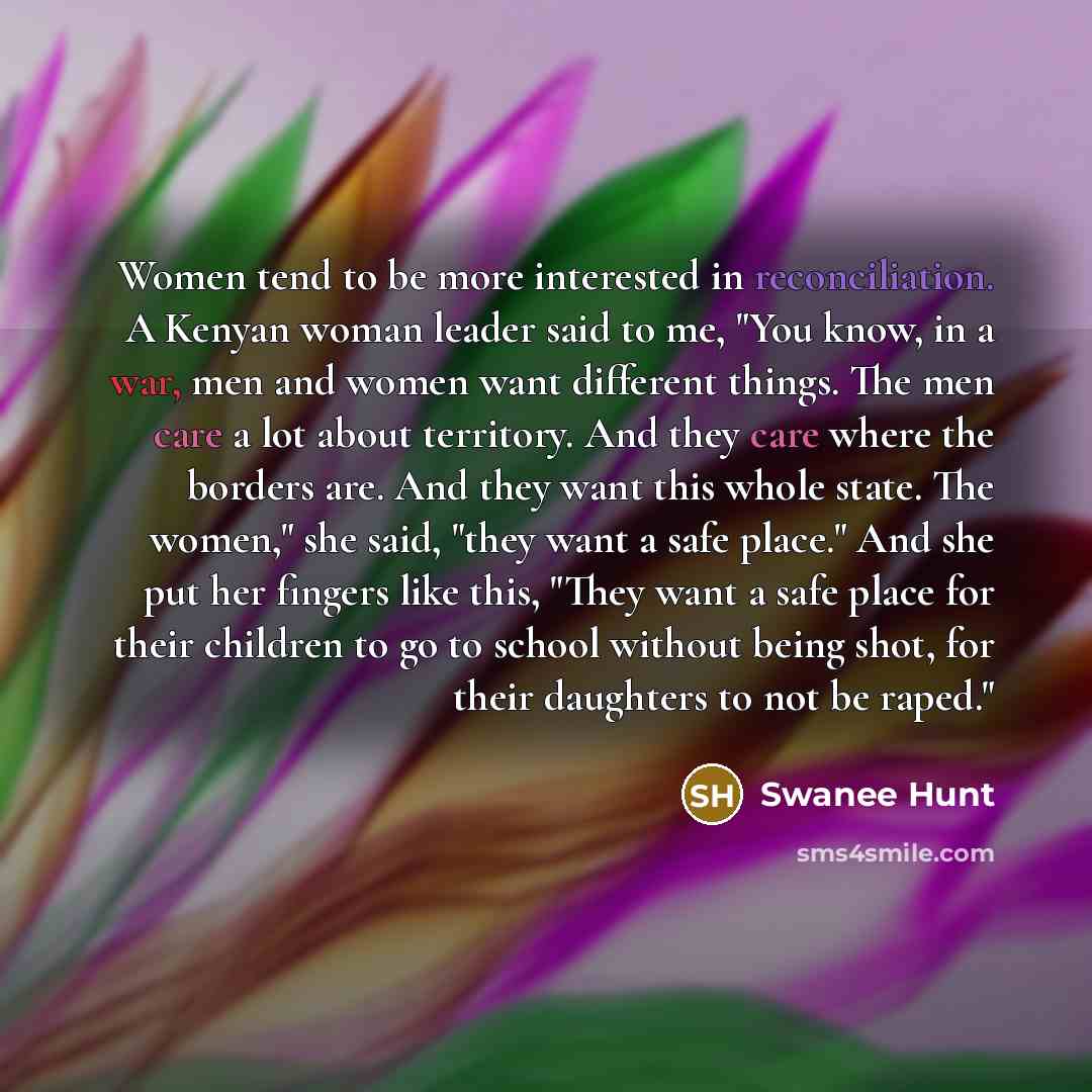 “Women tend to be more interested in reconciliation. A Kenyan…” quote by Swanee Hunt