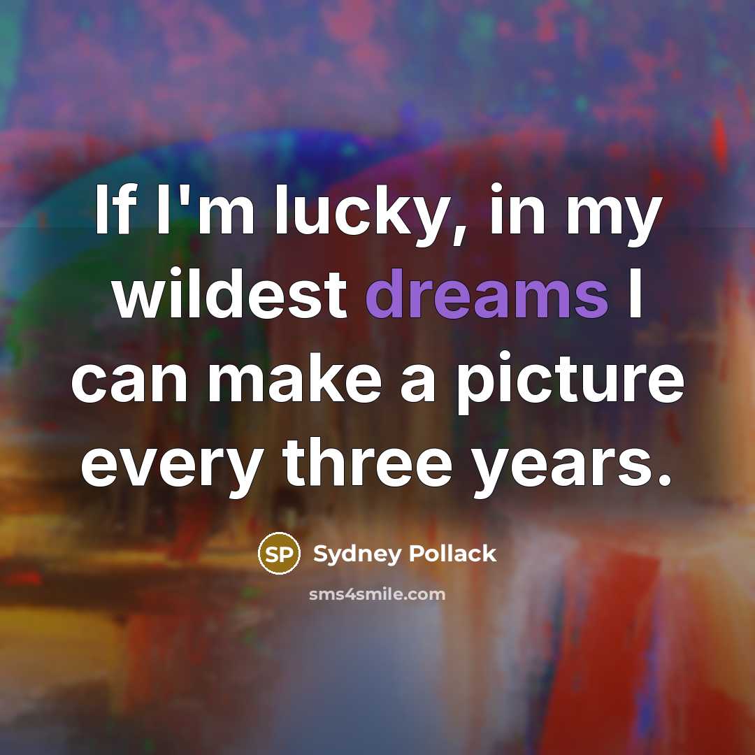 “If I'm lucky, in my wildest dreams I can make…” quote by Sydney Pollack