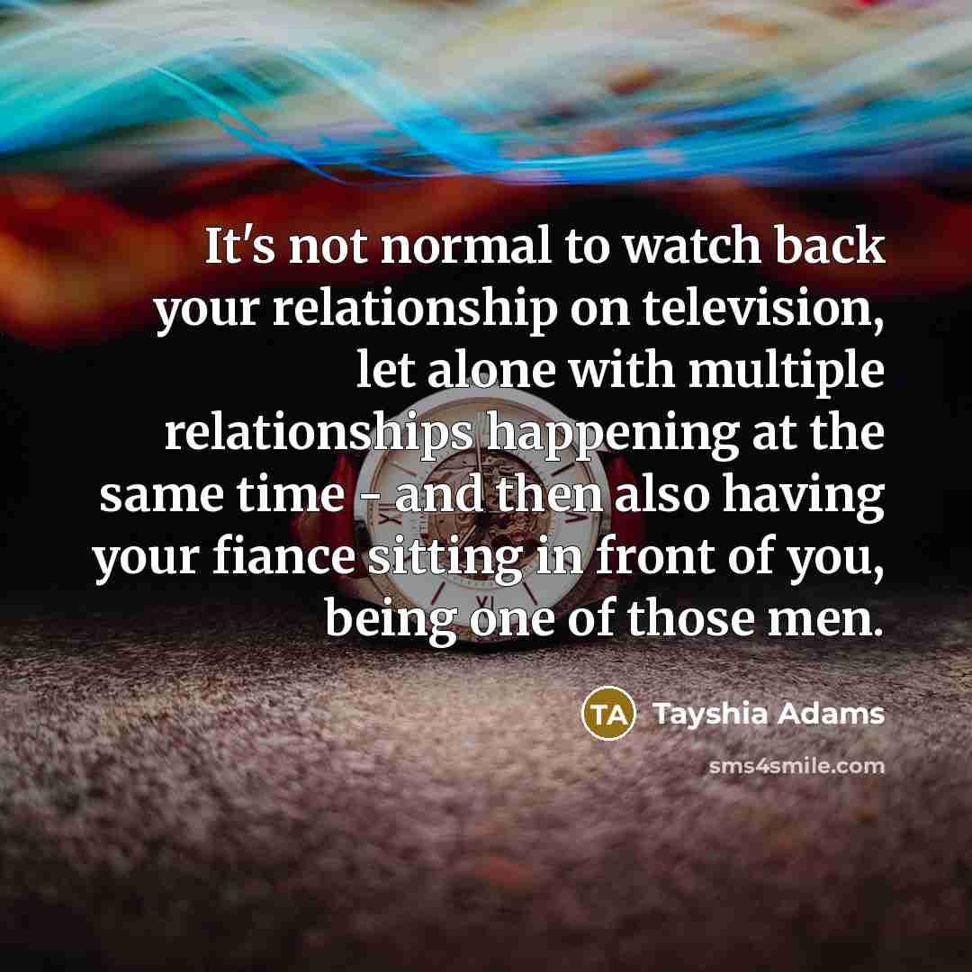 “It's not normal to watch back your relationship on television,…” quote by Tayshia Adams