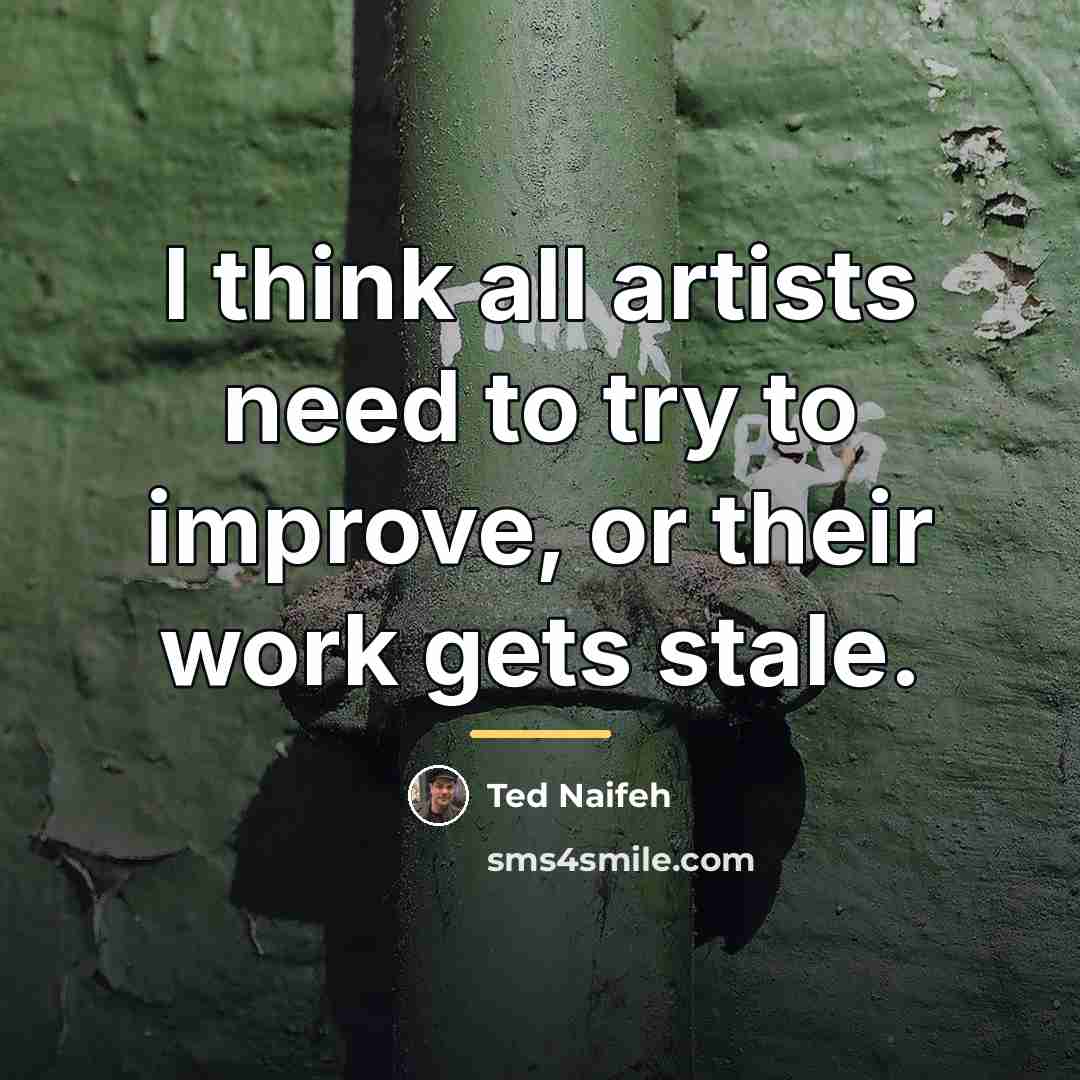 “I think all artists need to try to improve, or…” quote by Ted Naifeh