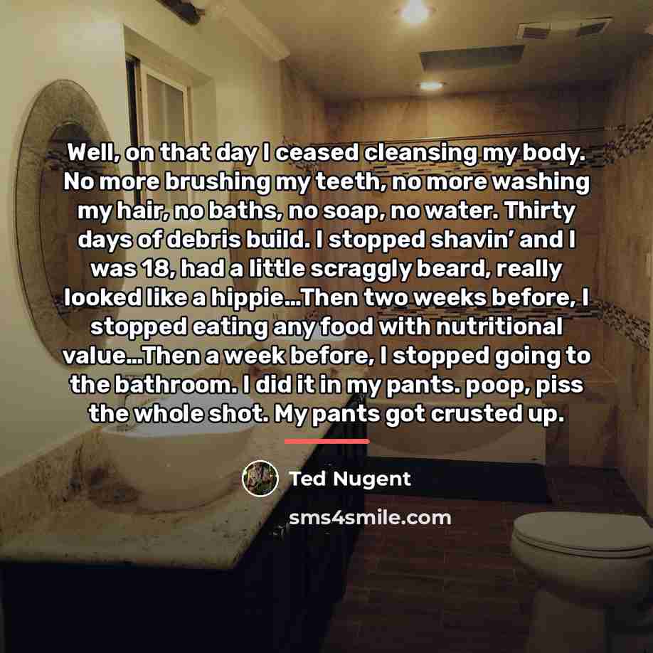“Well, on that day I ceased cleansing my body. No…” quote by Ted Nugent