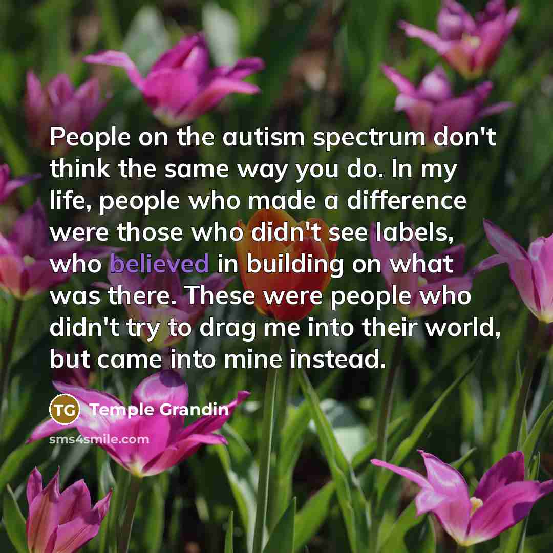 “People on the autism spectrum don't think the same way…” quote by Temple Grandin