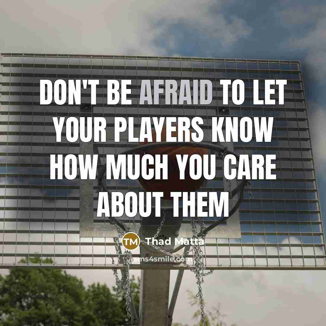“Don't be afraid to let your players know how much…” quote by Thad Matta