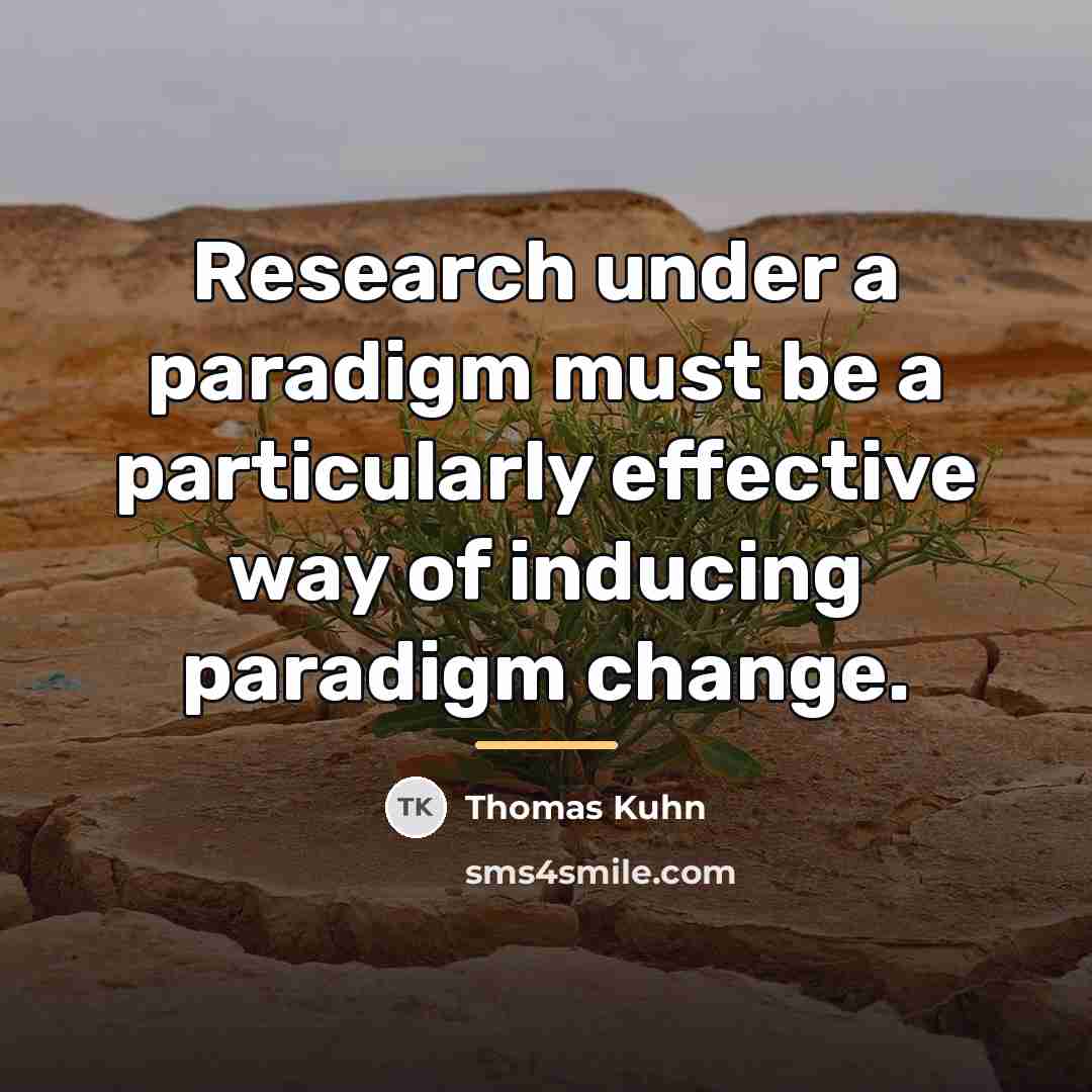 “Research under a paradigm must be a particularly effective way…” quote by Thomas Kuhn
