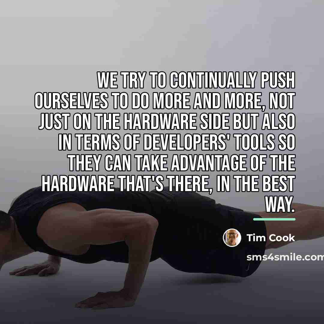“We try to continually push ourselves to do more and…” quote by Tim Cook