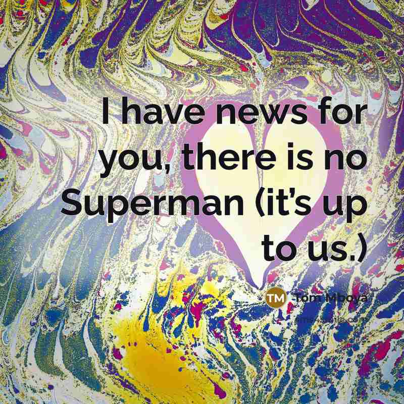 “I have news for you, there is no Superman (it’s…” quote by Tom Mboya