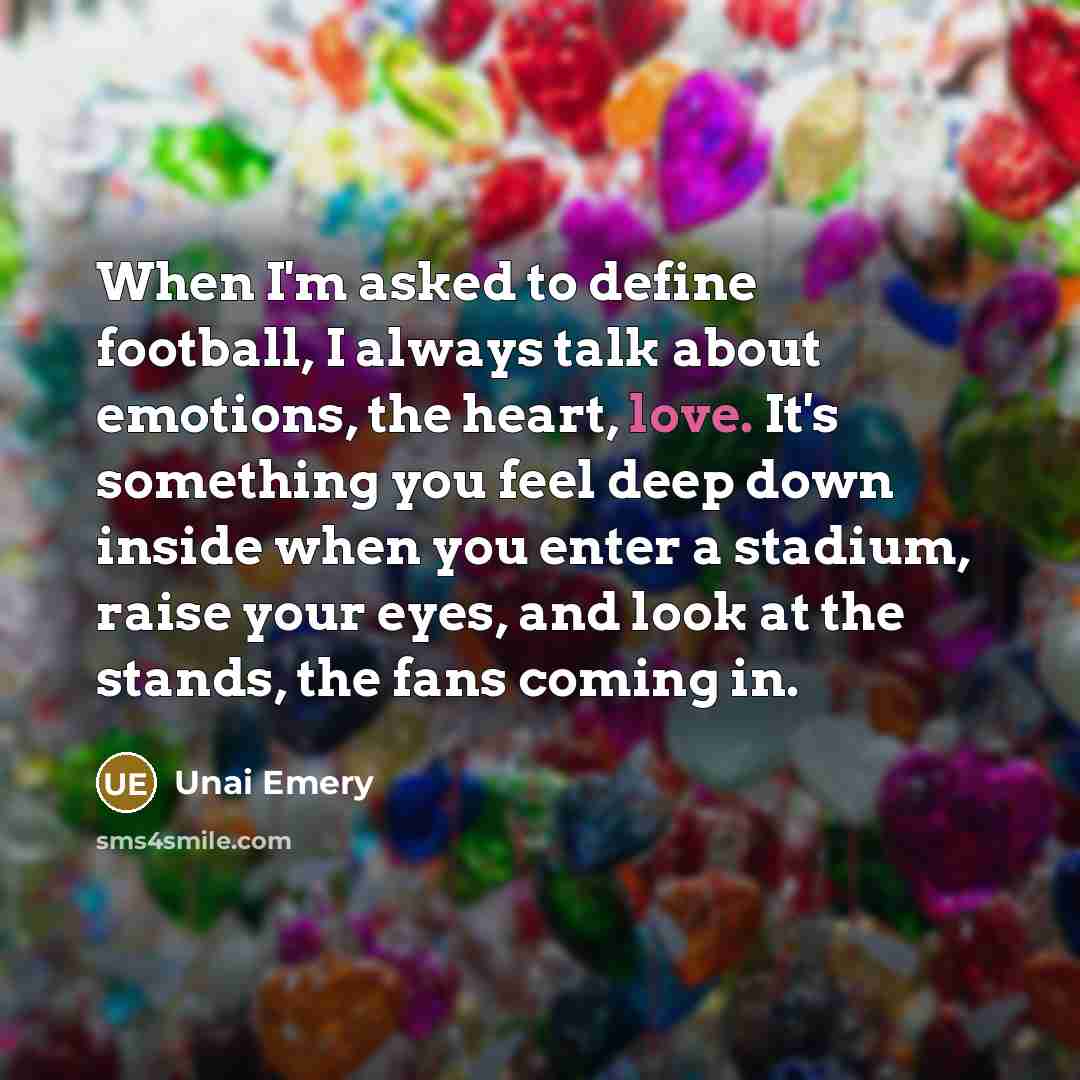 “When I'm asked to define football, I always talk about…” quote by Unai Emery