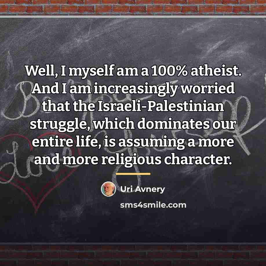 “Well, I myself am a 100% atheist. And I am…” quote by Uri Avnery