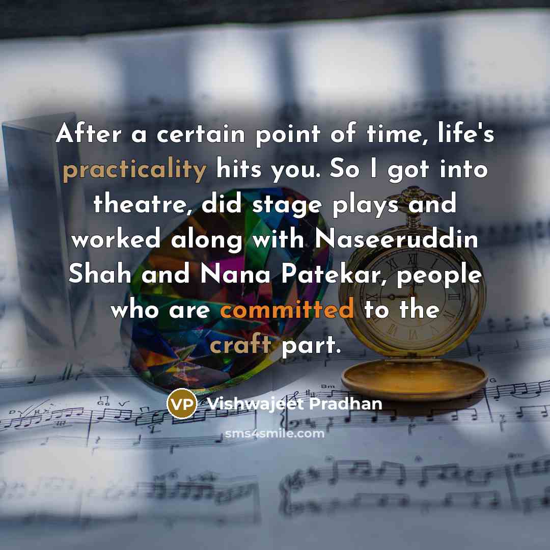 “After a certain point of time, life's practicality hits you.…” quote by Vishwajeet Pradhan