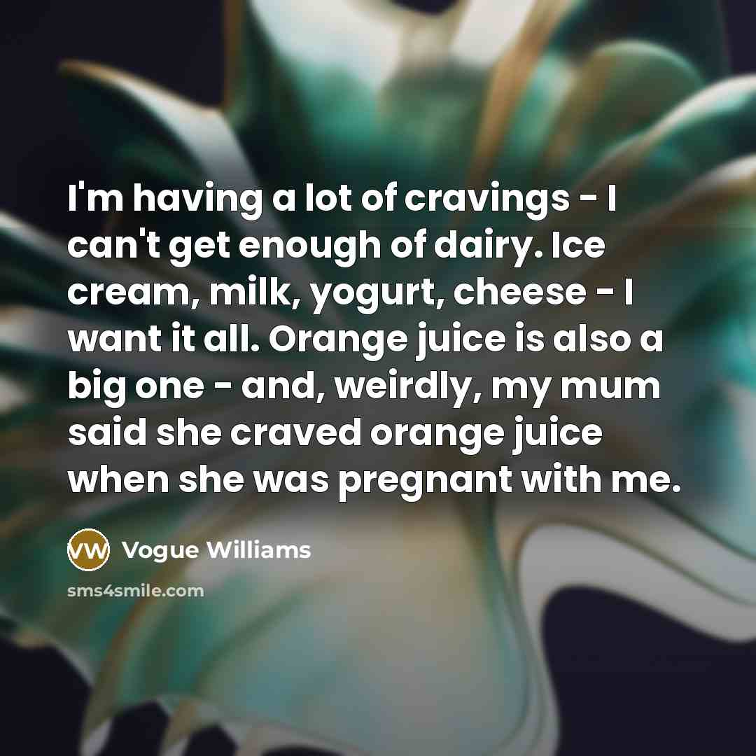 “I'm having a lot of cravings - I can't get…” quote by Vogue Williams
