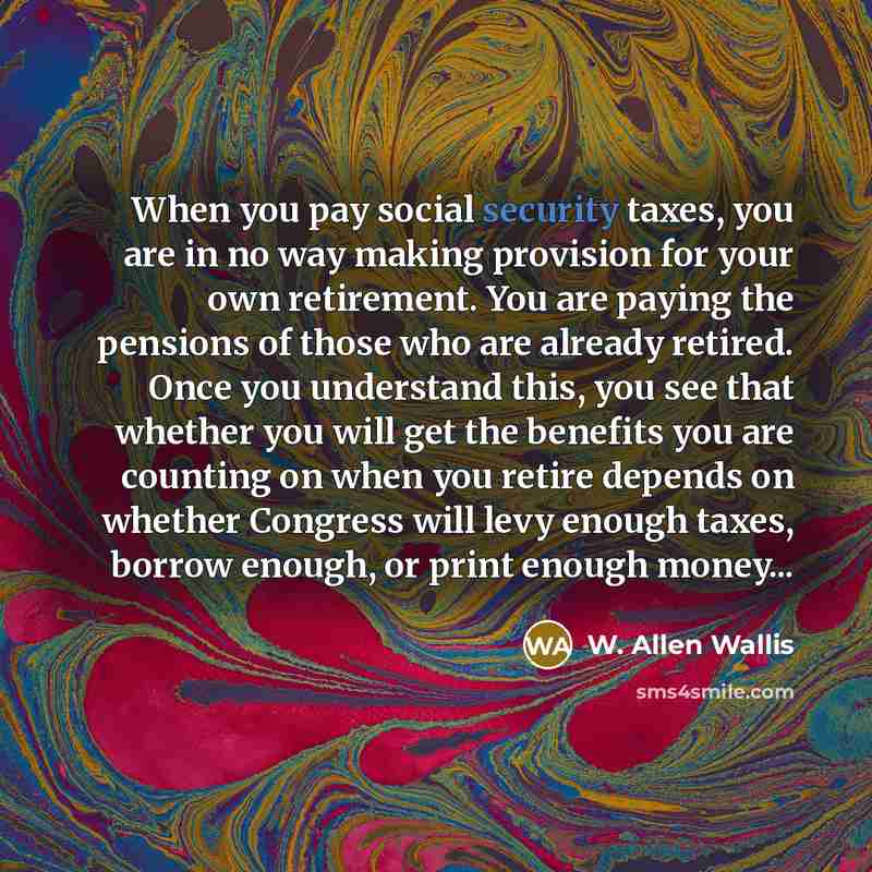“When you pay social security taxes, you are in no…” quote by W. Allen Wallis
