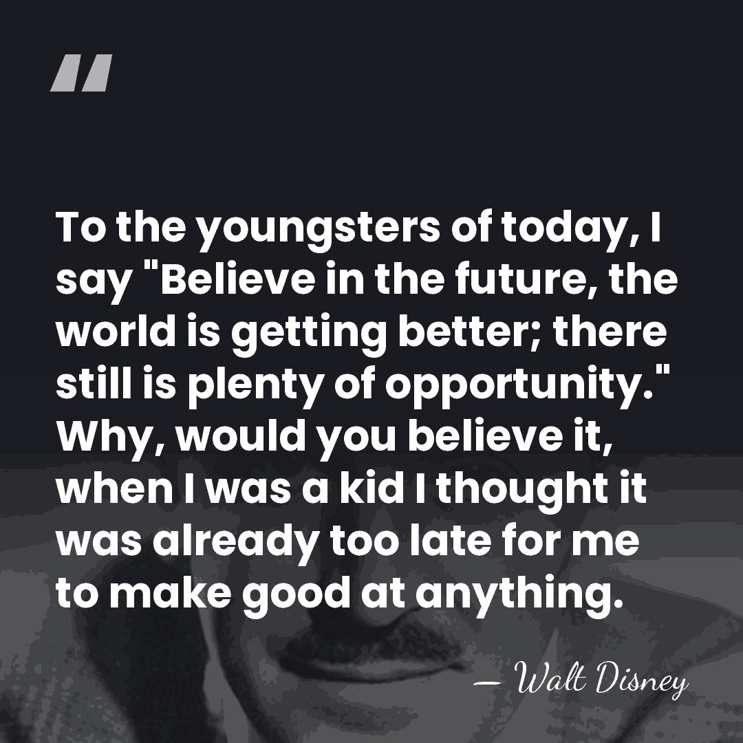 To the youngsters of today, I say "Believe in the future, the&hellip; - Walt Disney
