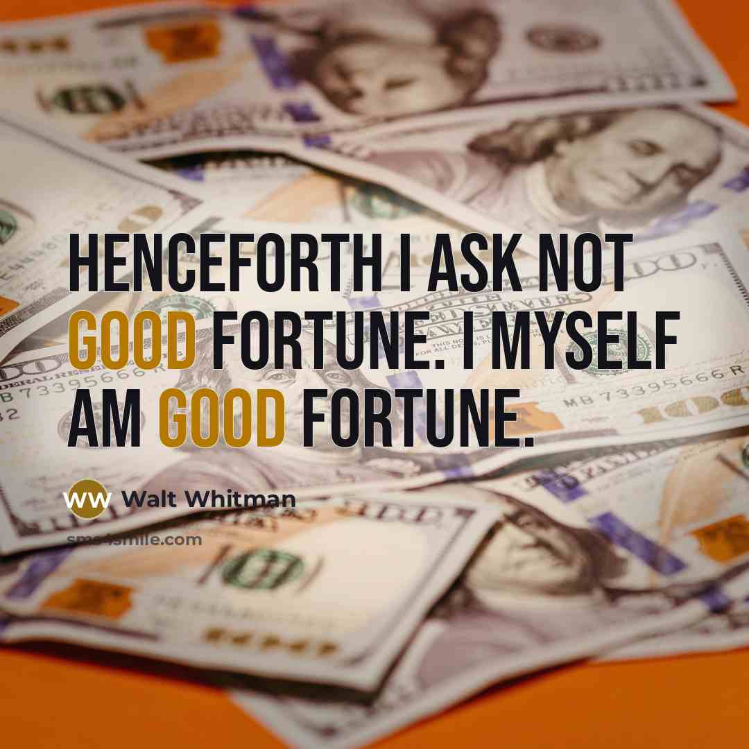 “Henceforth I ask not good fortune. I myself am good…” quote by Walt Whitman
