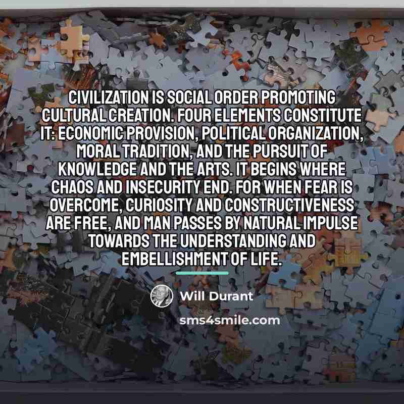 “Civilization is social order promoting cultural creation. Four elements constitute…” quote by Will Durant
