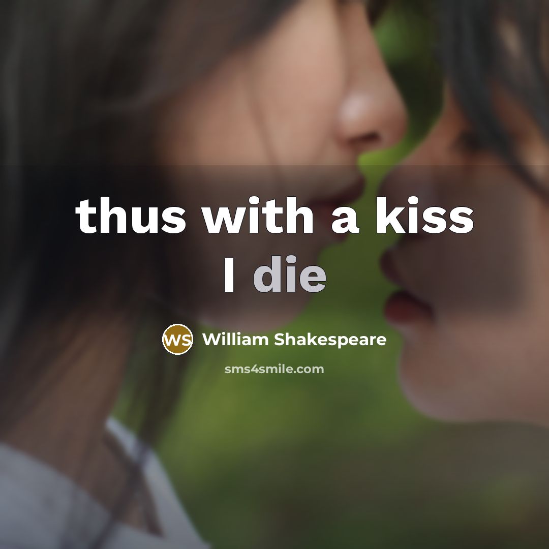 “thus with a kiss I die…” quote by William Shakespeare