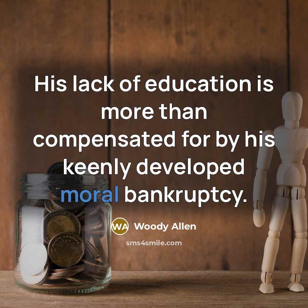 “His lack of education is more than compensated for by…” quote by Woody Allen