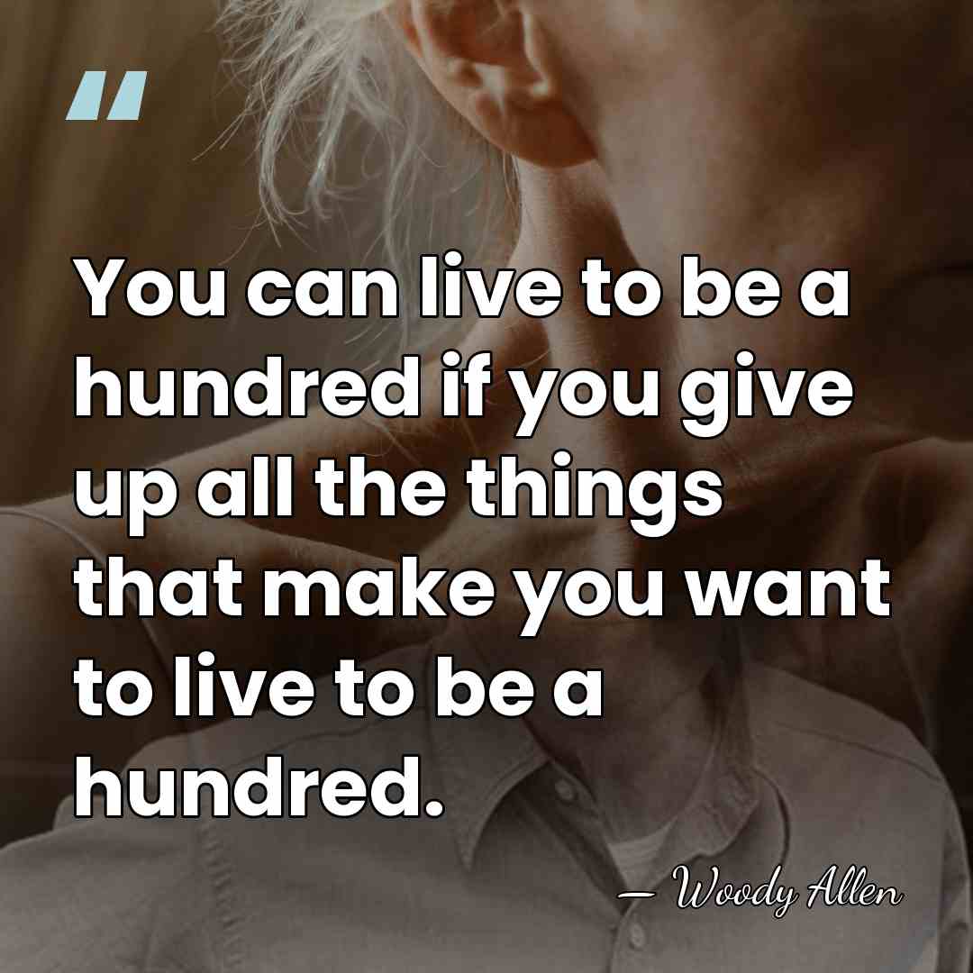 You can live to be a hundred if you give up all&hellip; - Woody Allen