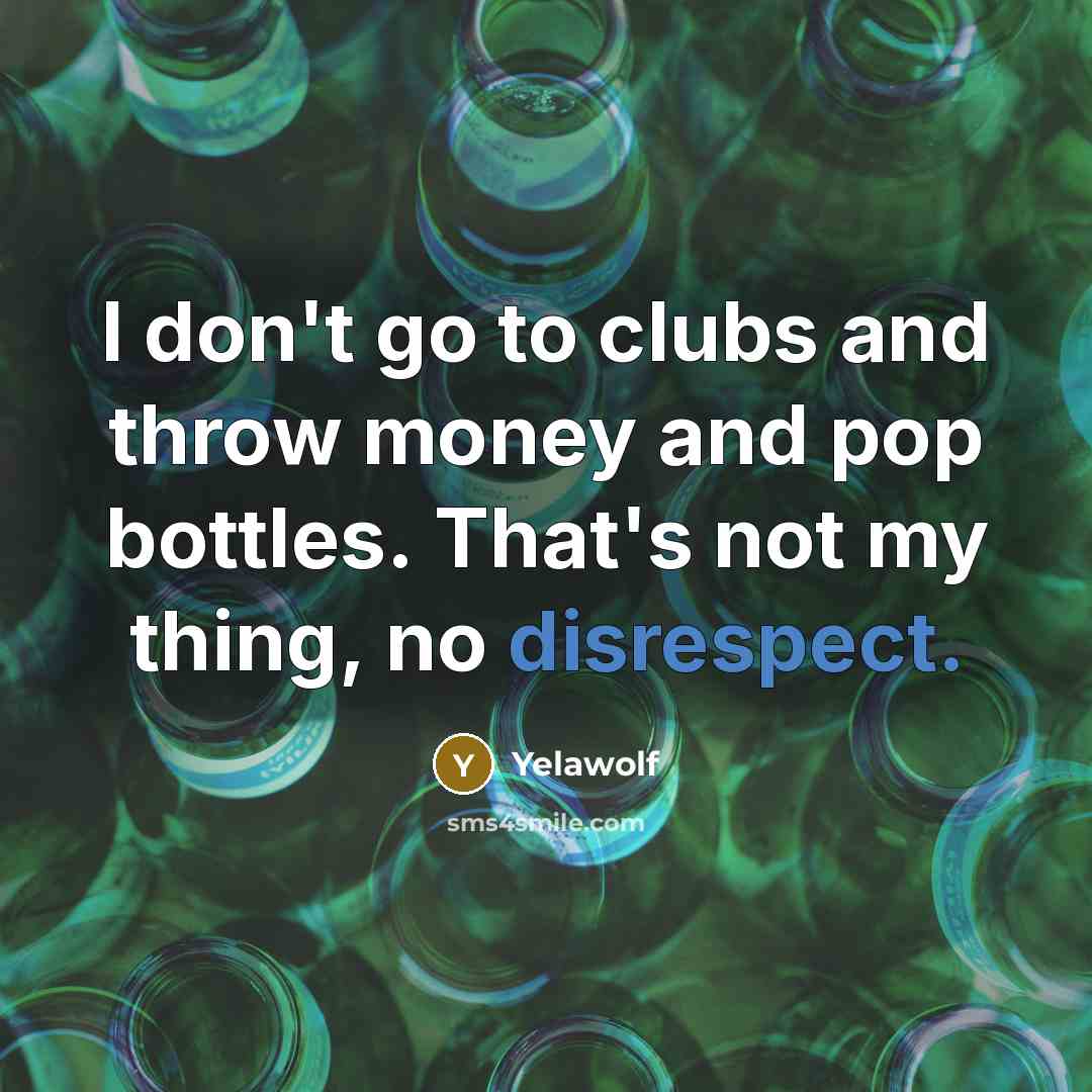 “I don't go to clubs and throw money and pop…” quote by Yelawolf