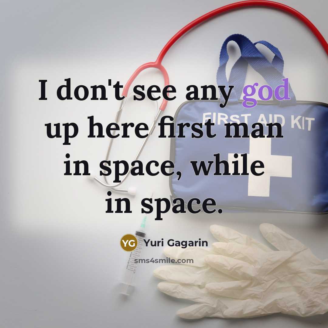 “I don't see any god up here first man in…” quote by Yuri Gagarin