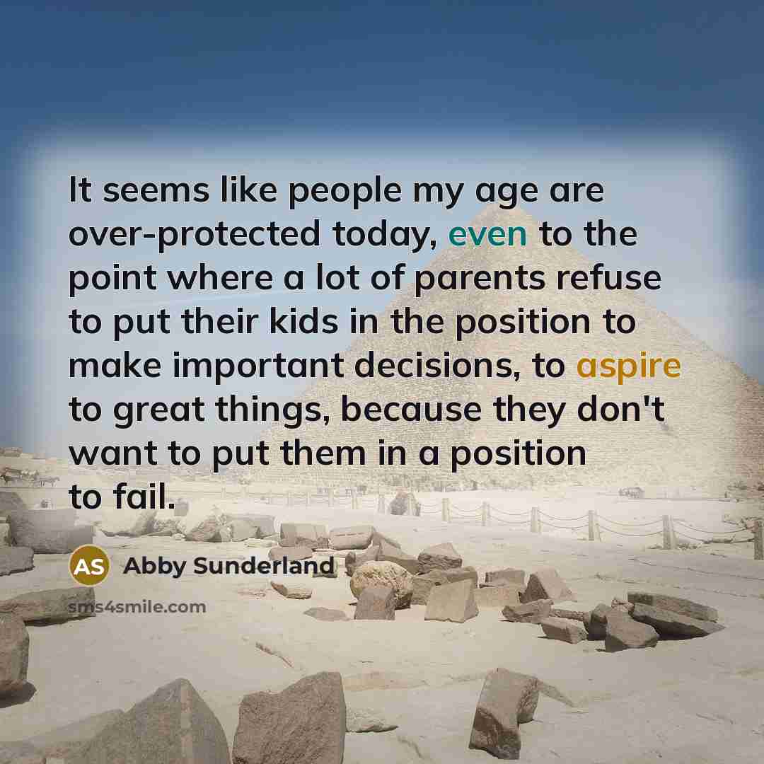 “It seems like people my age are over-protected today, even…” quote by Abby Sunderland