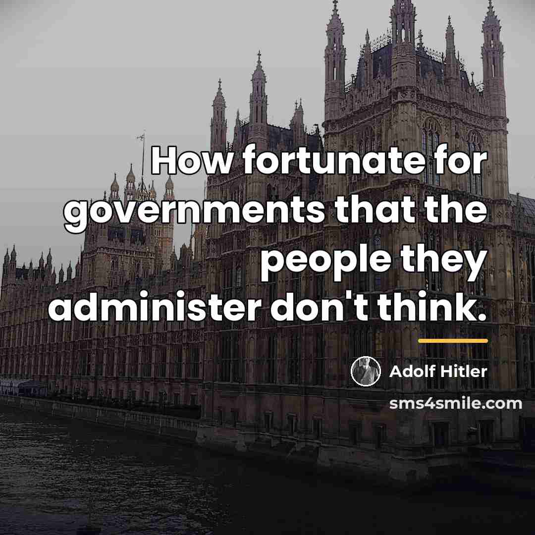 “How fortunate for governments that the people they administer don't…” quote by Adolf Hitler
