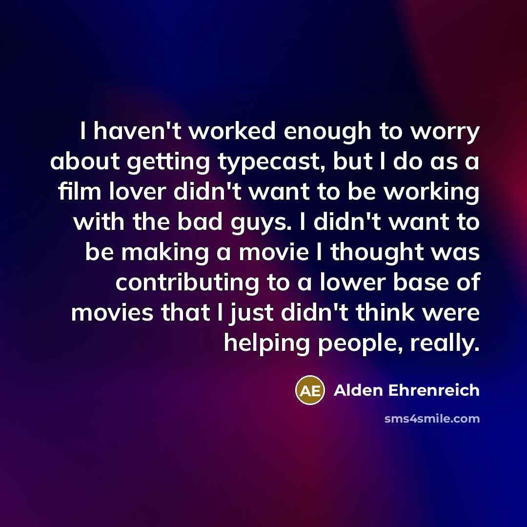 “I haven't worked enough to worry about getting typecast, but…” quote by Alden Ehrenreich